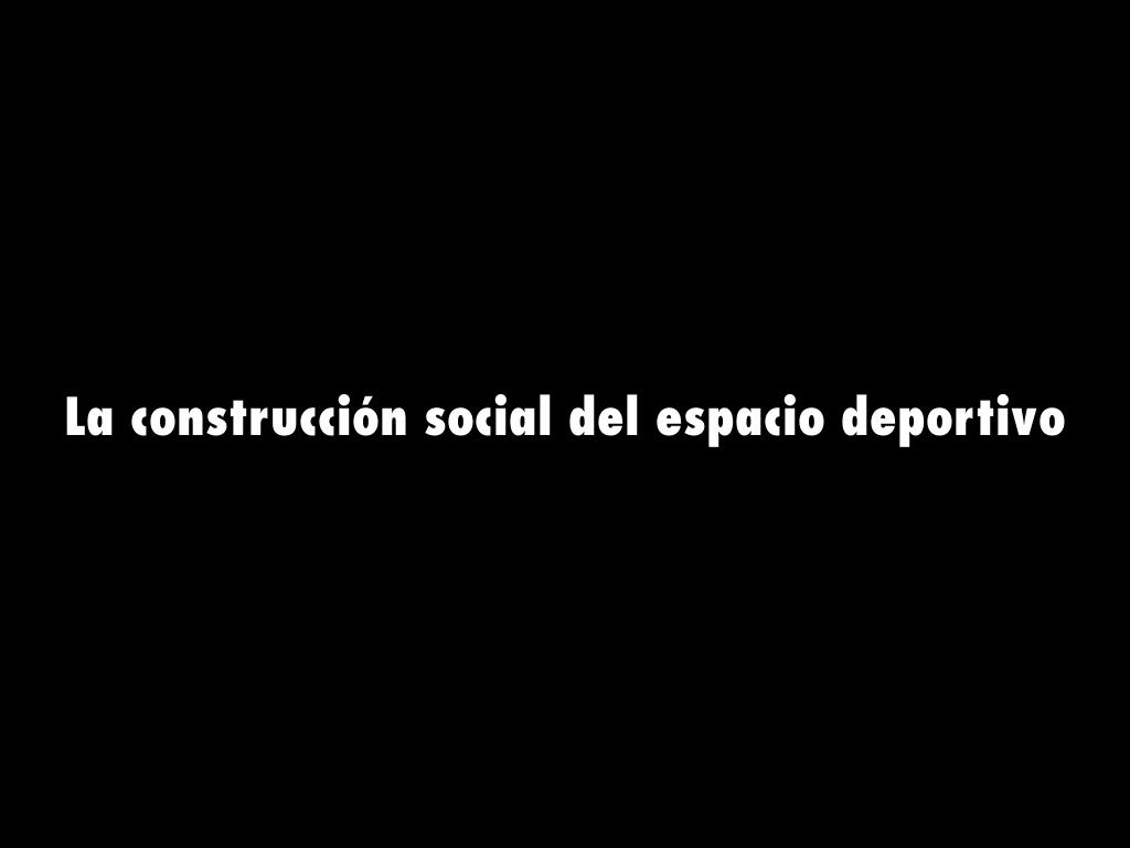 La construcción social del espacio deportivo