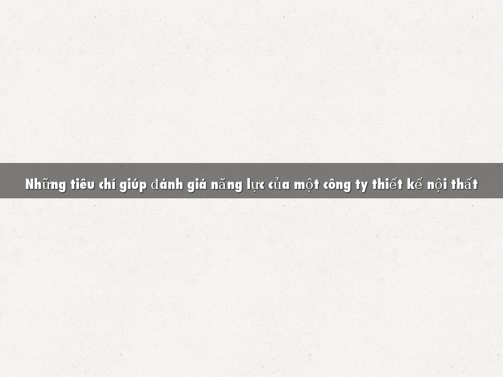 nhung tieu chi giup danh gia nang luc cua mot cong ty thiet ke noi that