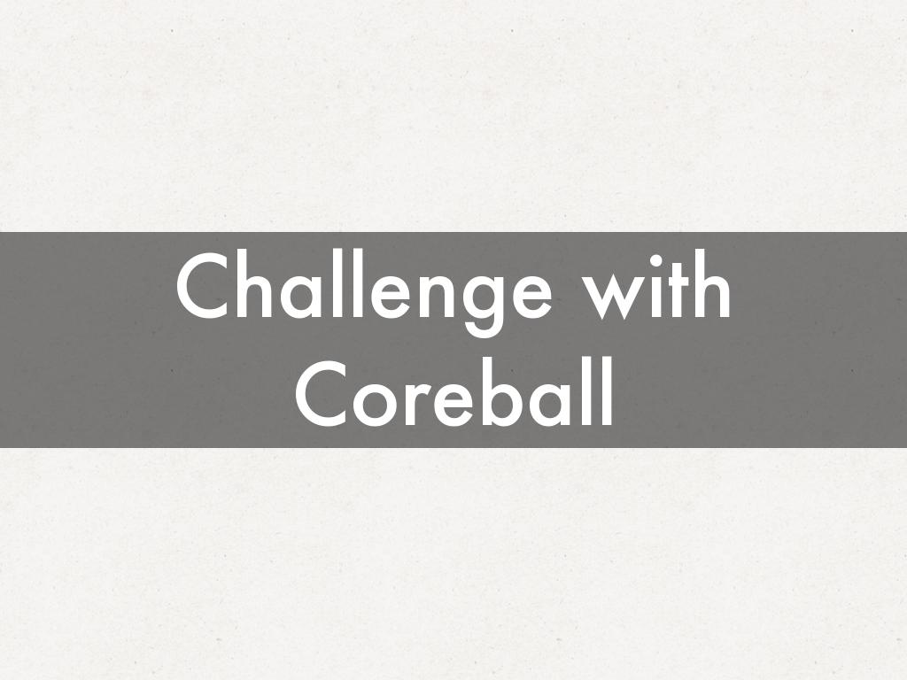 Challenge with Coreball