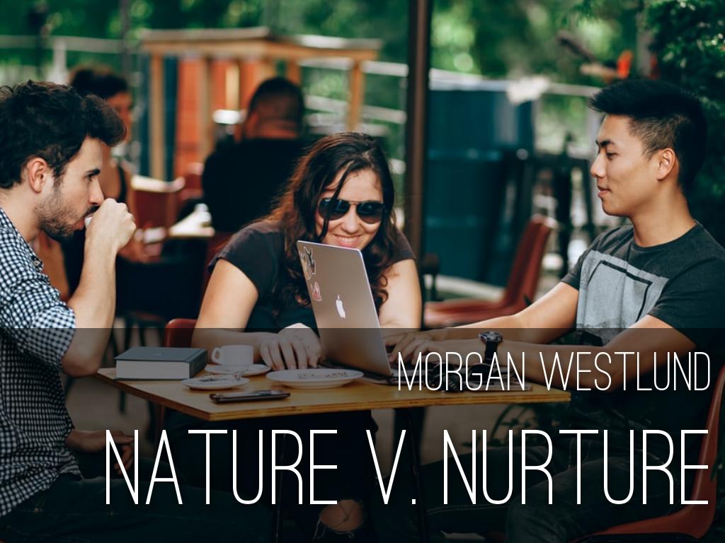The Age Old Debate of Nature vs. Nurture