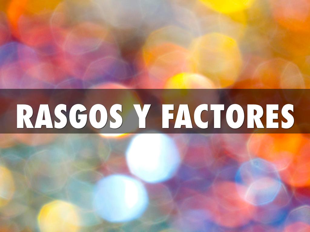 Rasgos y factores