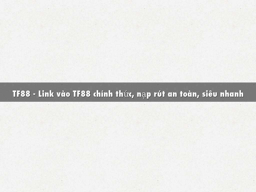 TF88 - Link vào TF88 chính thức, nạp rút an toàn, siêu nhanh