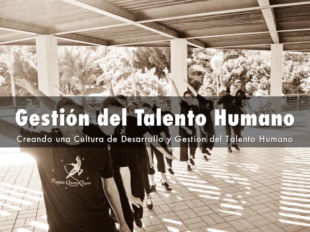 Gestión del Talento Humano: Creando una Cultura de Desarrollo y Gestión del Talento en las Empresas