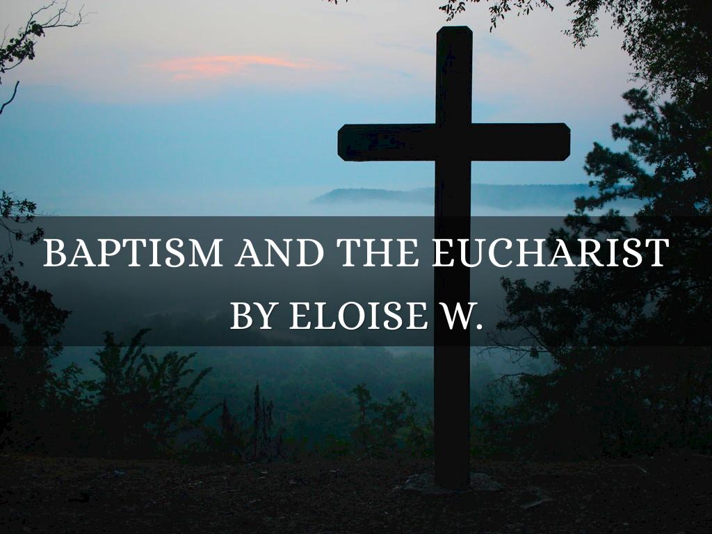 Baptism and the Eucharist