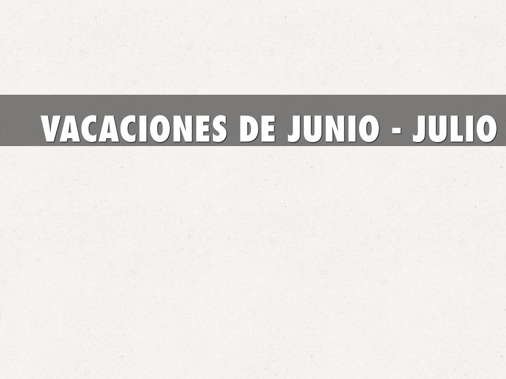 VACACIONES DE JUNIO - JULIO