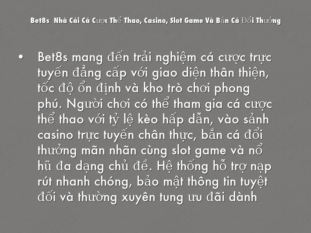 Bet8s  Nhà Cái Cá Cược Thể Thao, Casino, Slot Game Và Bắn Cá Đổi Thưởng