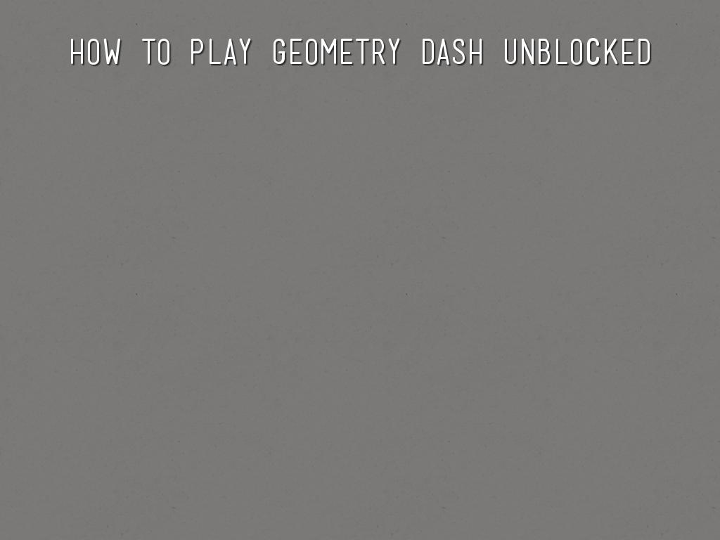 how to play geometry dash unblocked