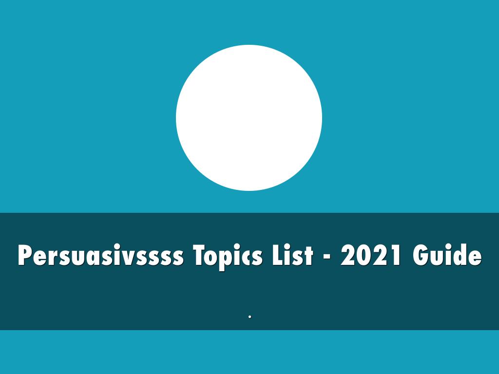 Persuasive Speech Topics List - 2021 Guide