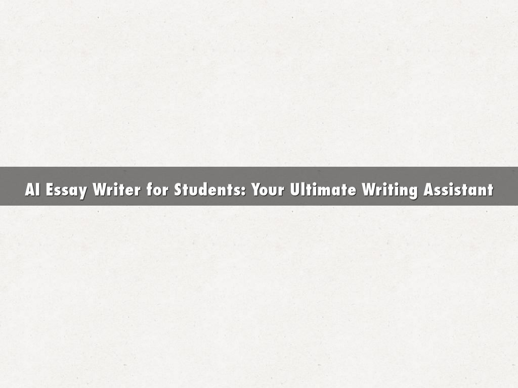 AI Essay Writer for Students: Your Ultimate Writing Assistant