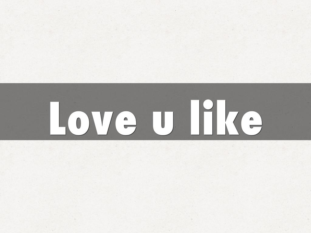 Love u like