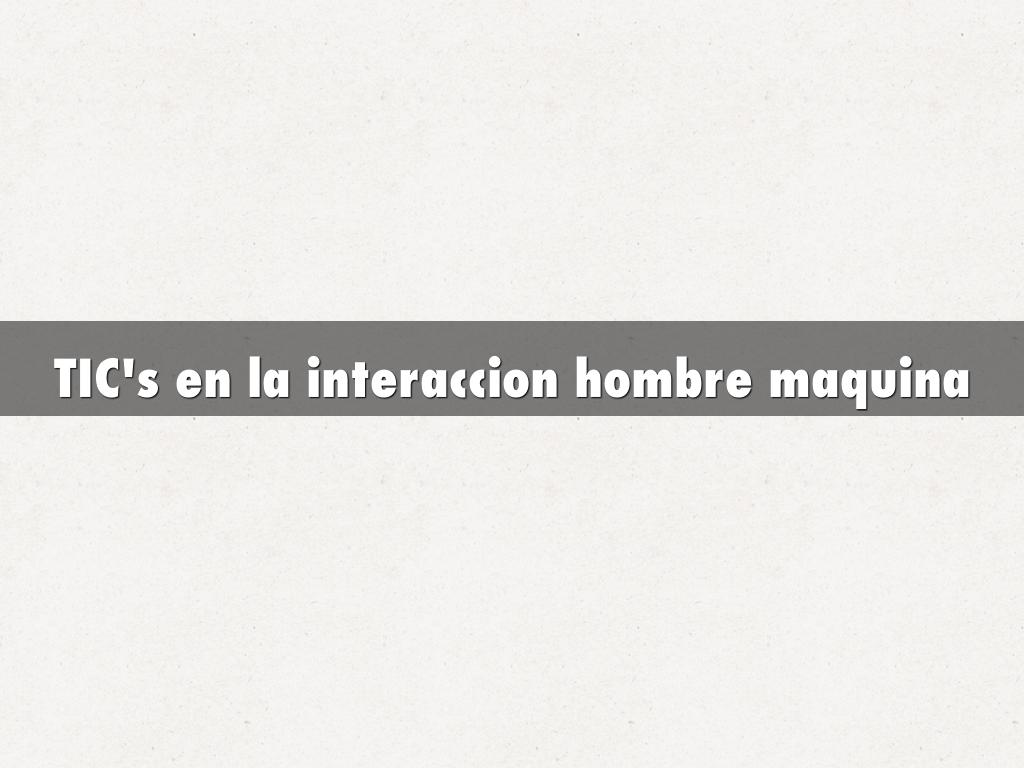 TIC's en la interaccion hombre maquina