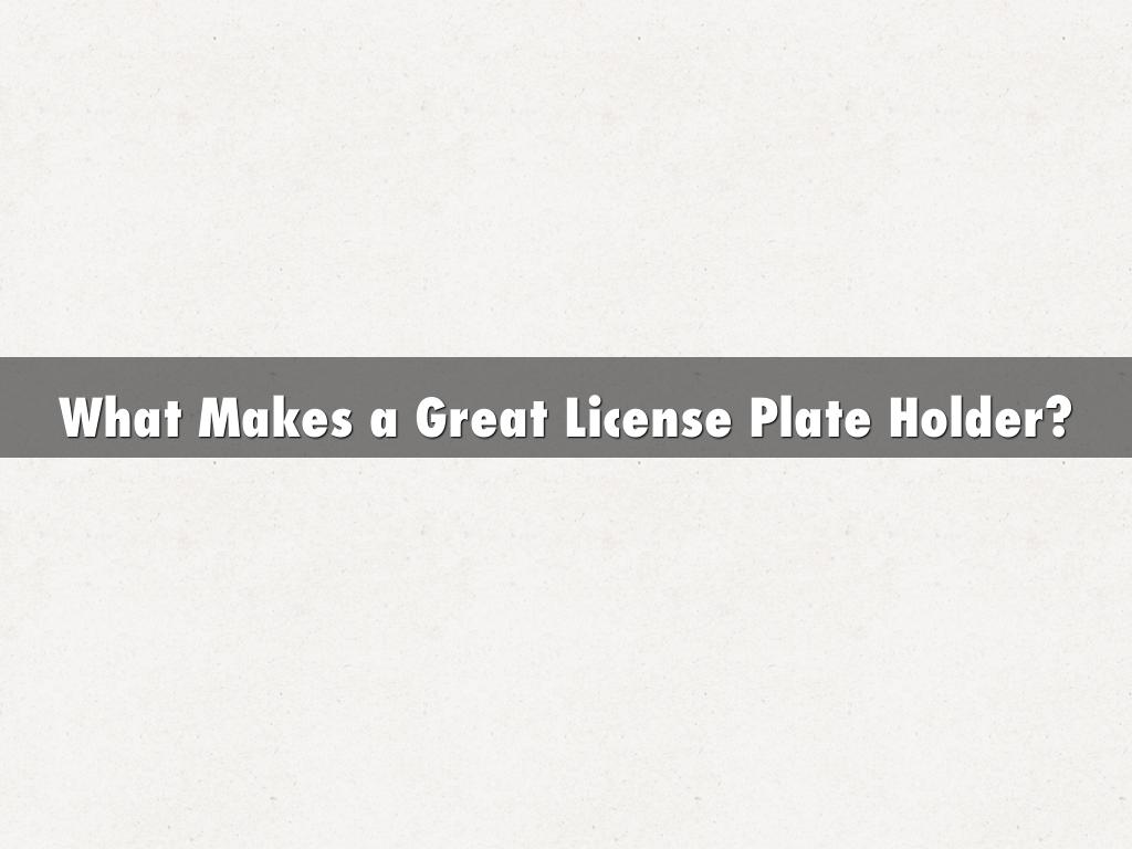 What Makes a Great License Plate Holder? 
