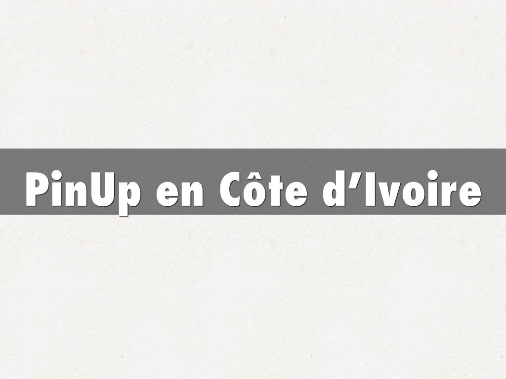PinUp en Côte d’Ivoire