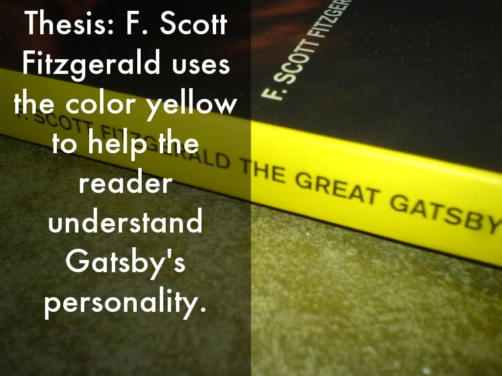 Thesis: F. Scott Fitzgerald uses the color yellow to help the reader understand Gatsby's personality.