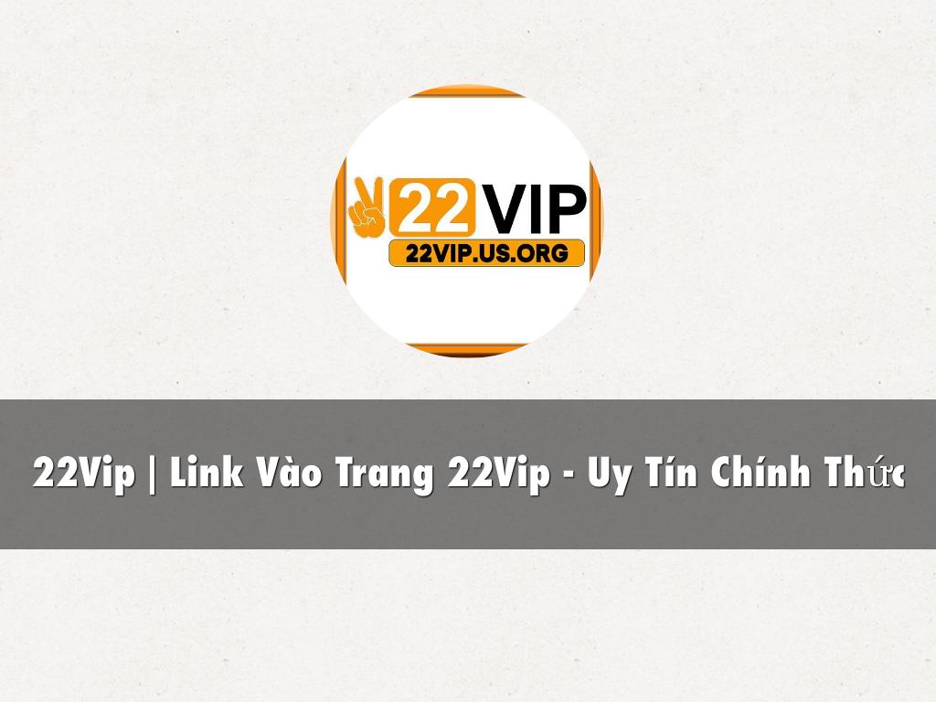 22Vip | Link Vào Trang 22Vip - Uy Tín Chính Thức