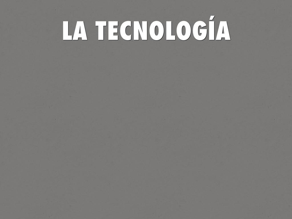 LA TECNOLOGÍA