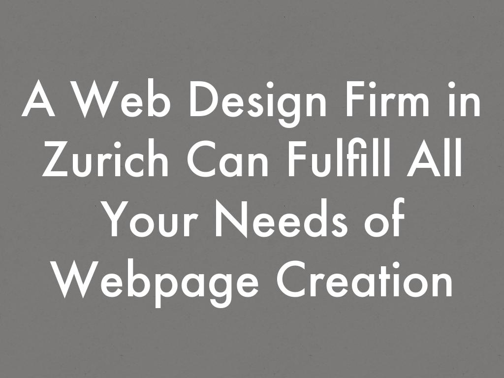 A Web Design Firm in Zurich Can Fulfill All Your Needs of Webpage Creation