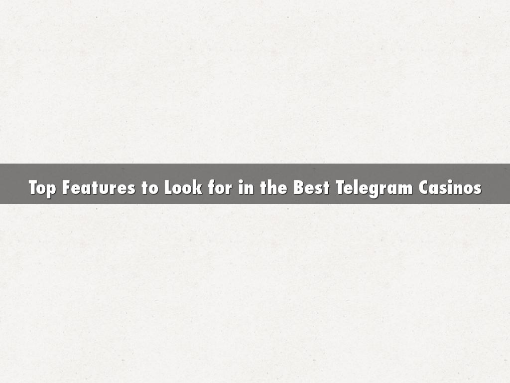 Top Features to Look for in the Best Telegram Casinos