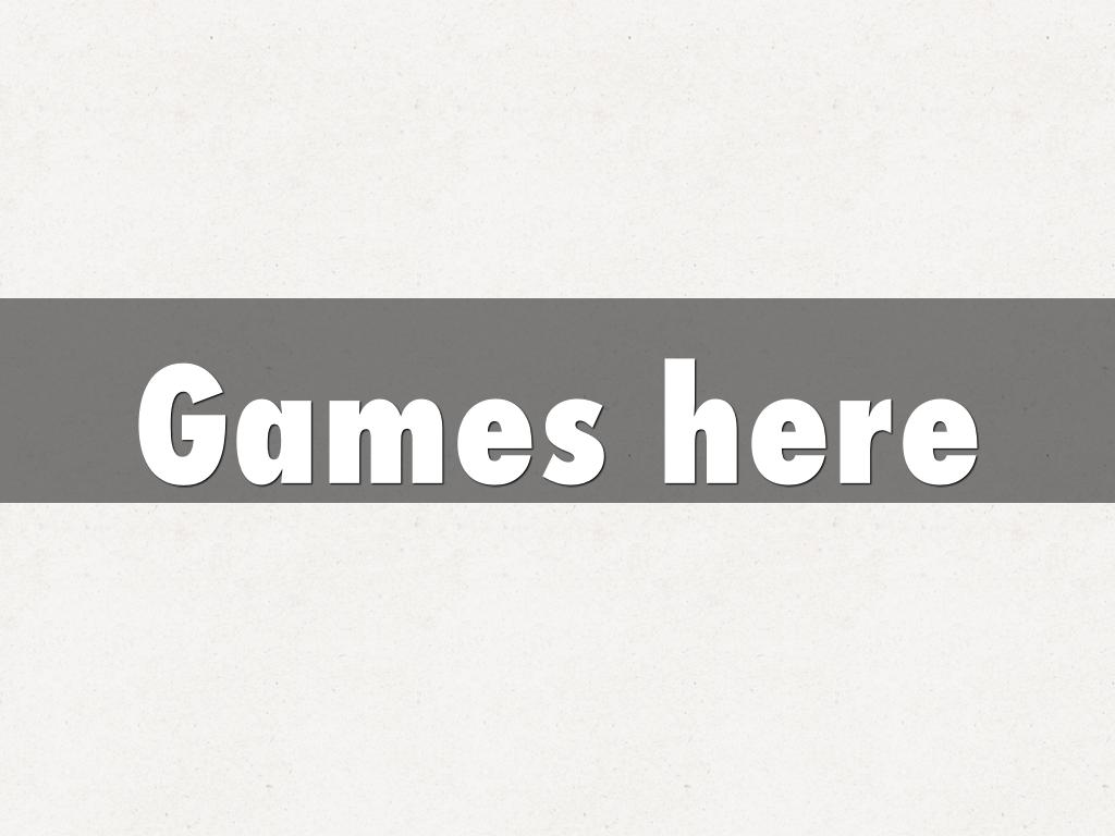 Games here