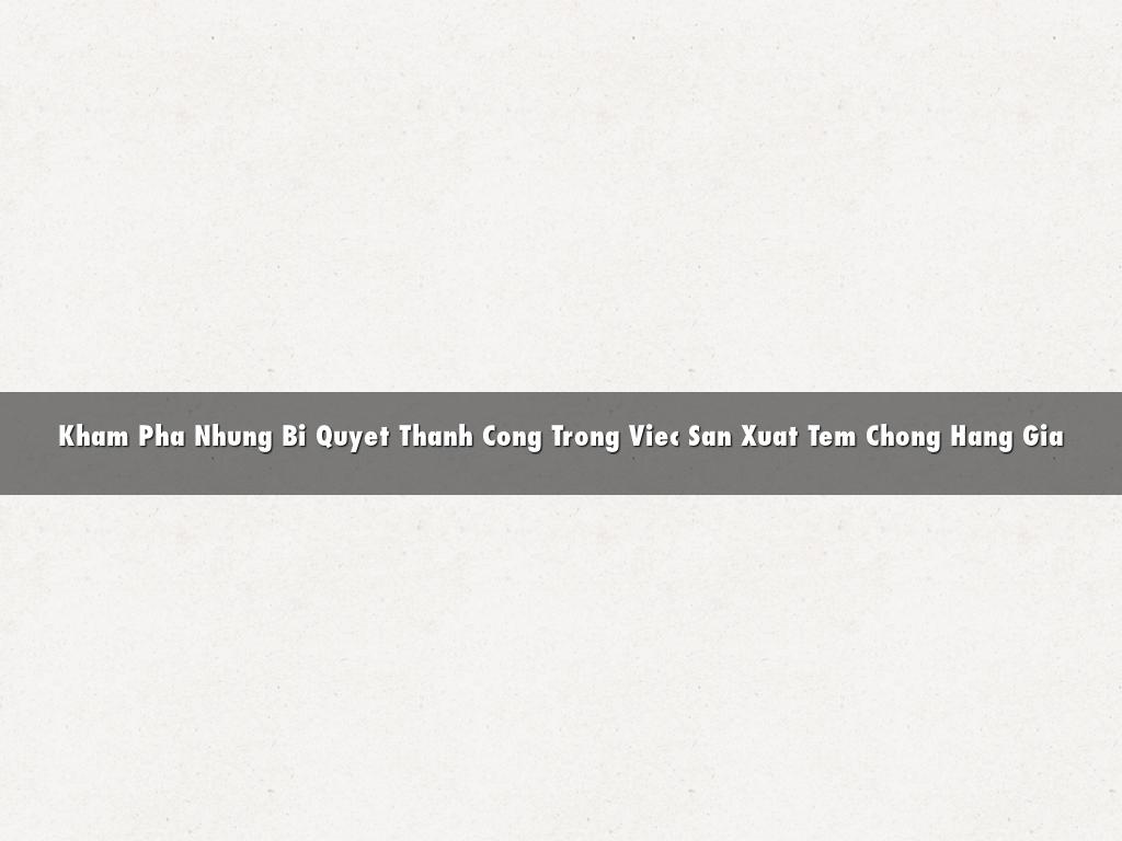 Kham Pha Nhung Bi Quyet Thanh Cong Trong Viec San Xuat Tem Chong Hang Gia