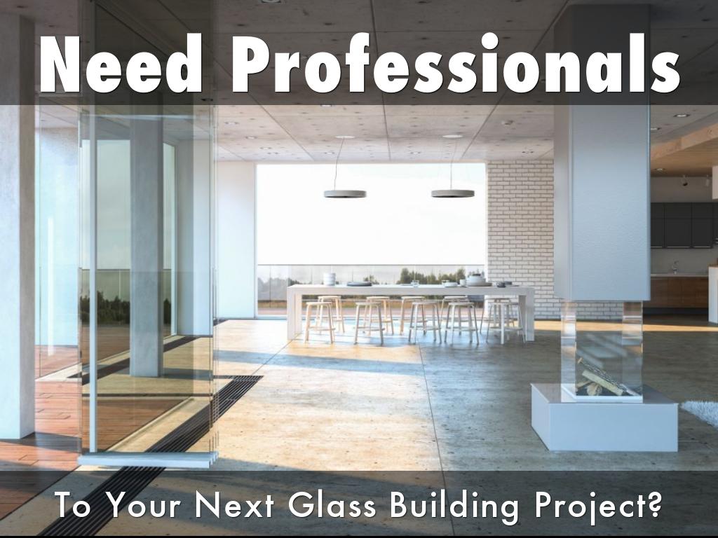 Need Professionals to your next glass building project?