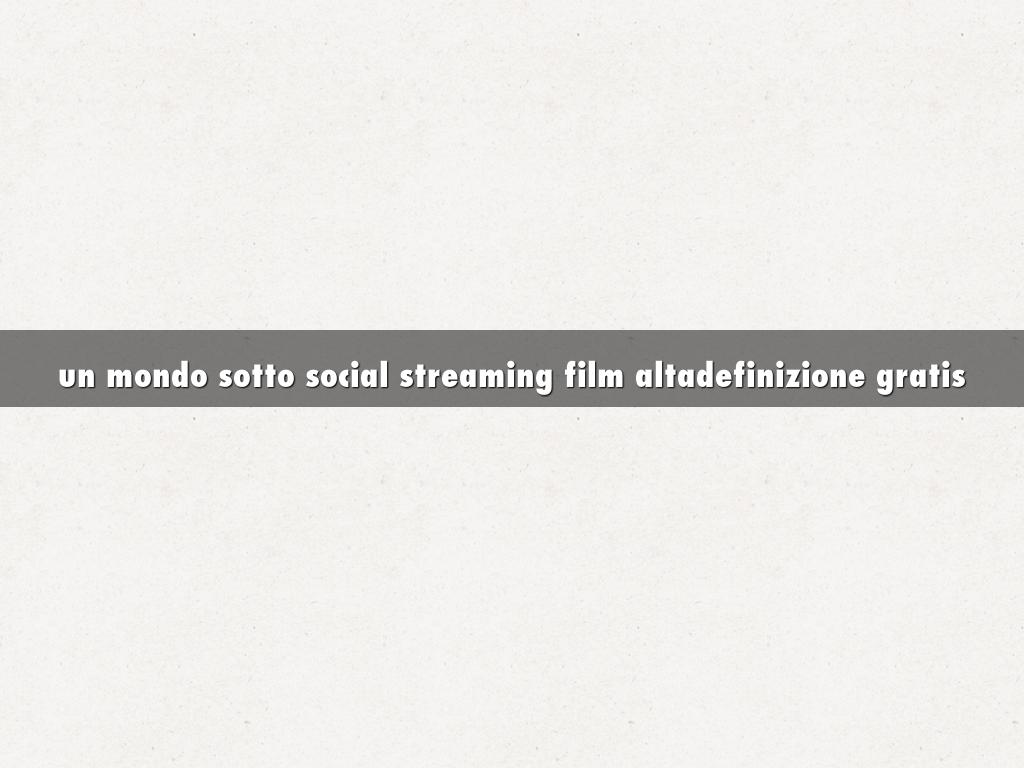 un mondo sotto social streaming film altadefinizione gratis