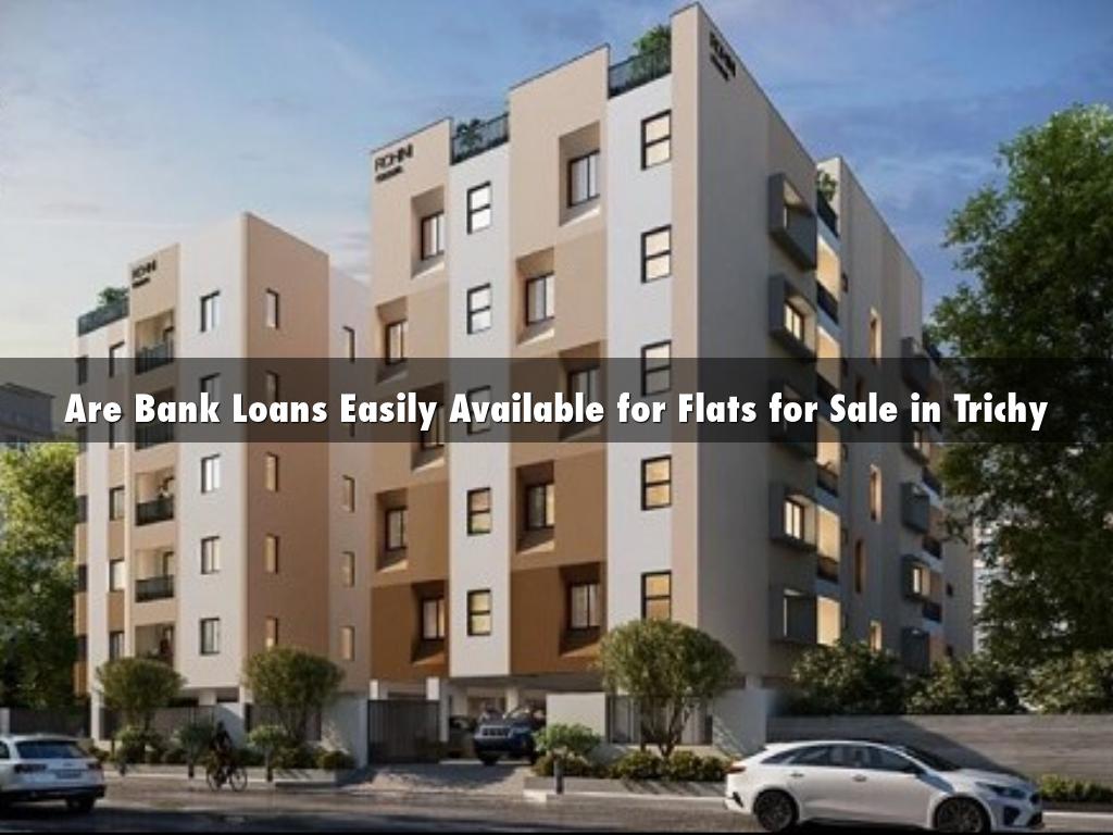 Are Bank Loans Easily Available for Flats for Sale in Trichy