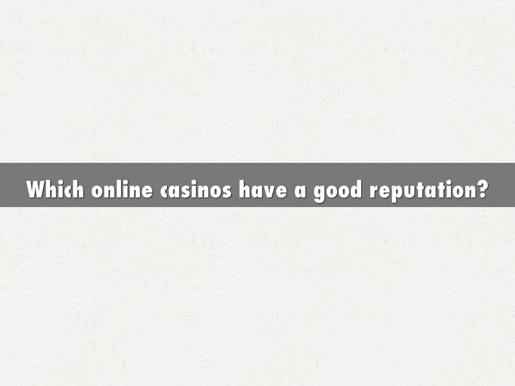 Which online casinos have a good reputation?