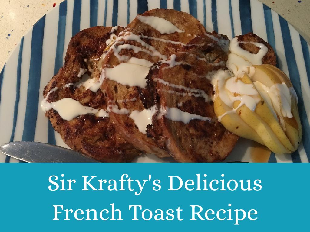 Sir Krafty's Delicious French Toast