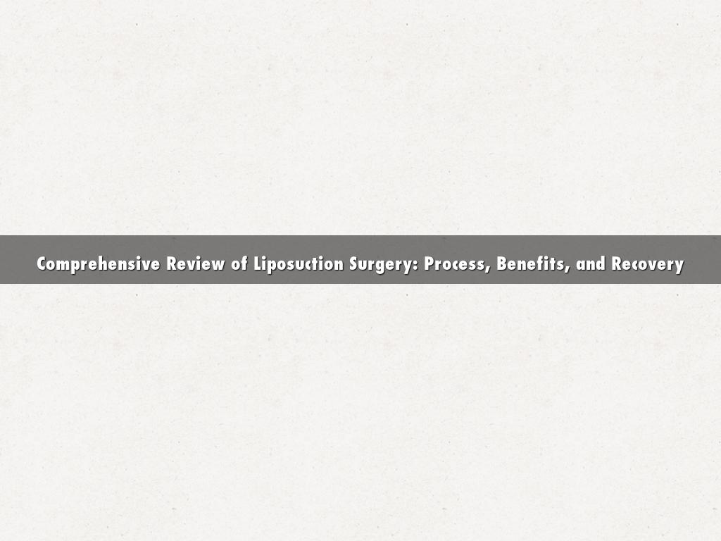 Comprehensive Review of Liposuction Surgery: Process, Benefits, and Recovery