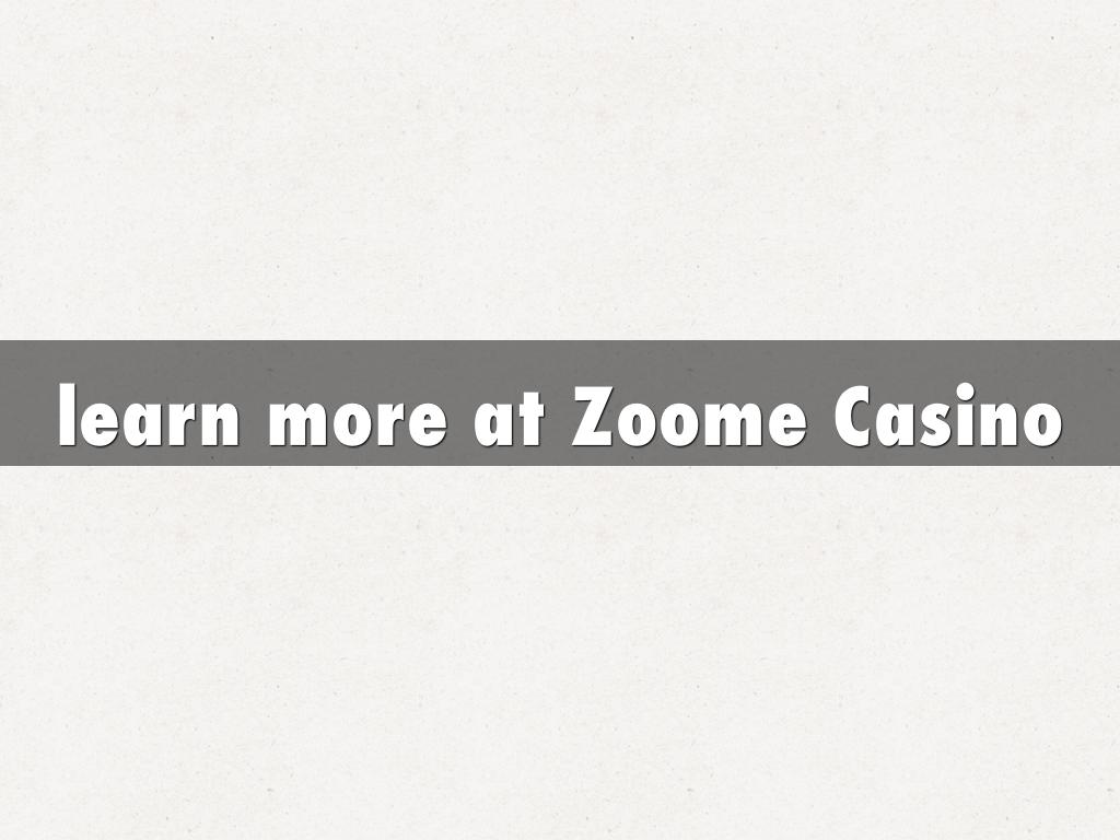 learn more at Zoome Casino