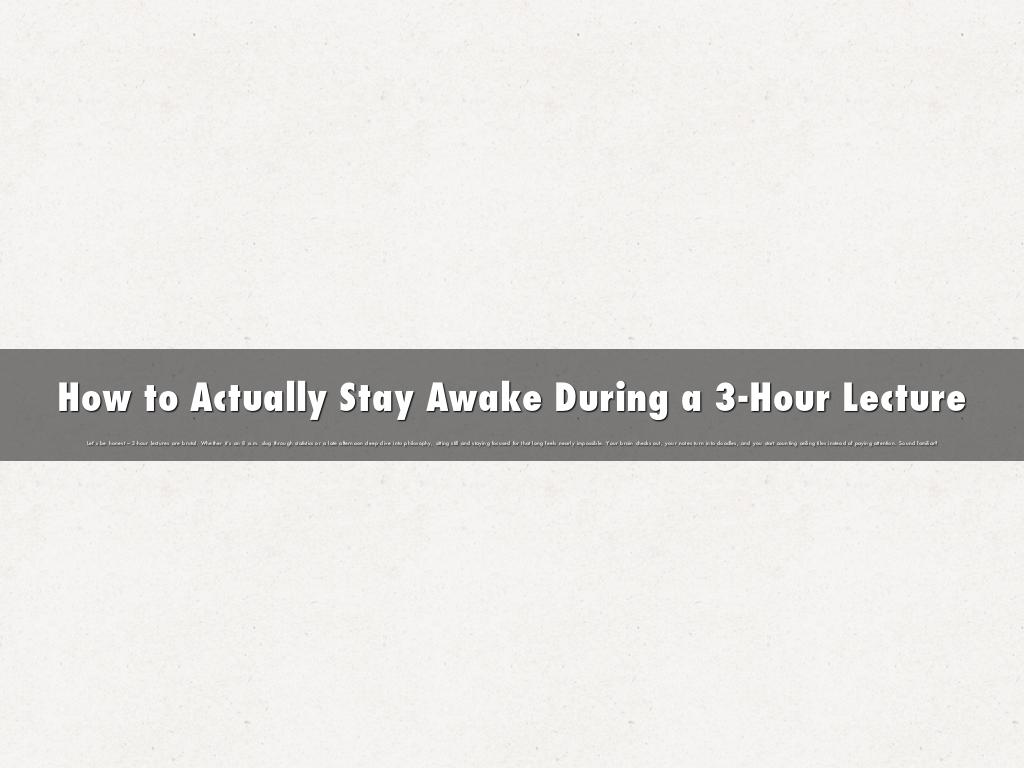 How to Actually Stay Awake During a 3-Hour Lecture