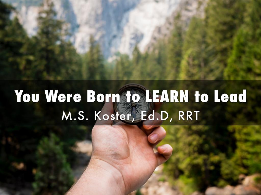 You Were Born to LEARN to Lead