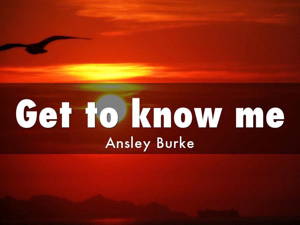Get to know me