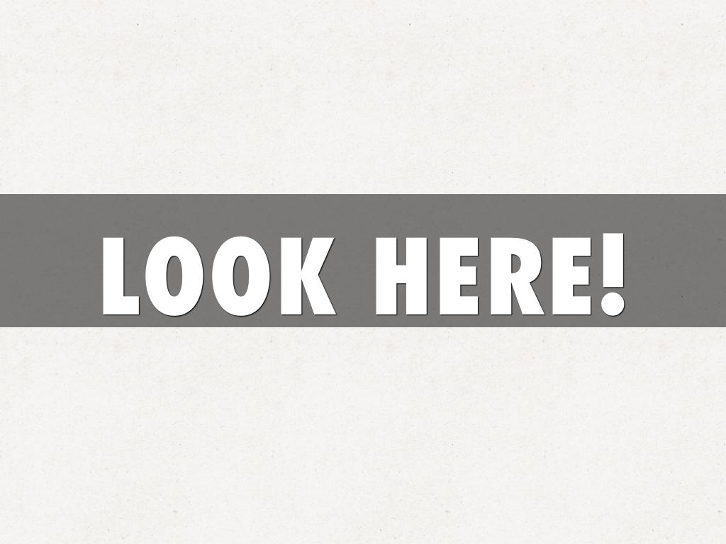 LOOK HERE!