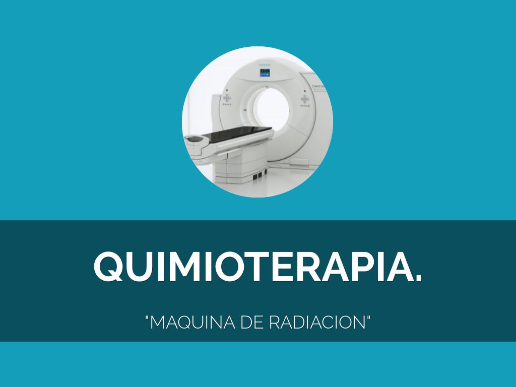 Quimioterapia "Maquina De RadiaciÃ³n "