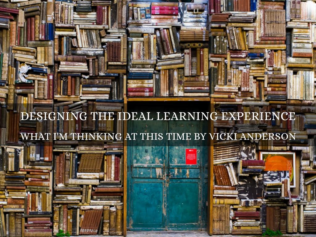 Designing the Ideal Learning Experience