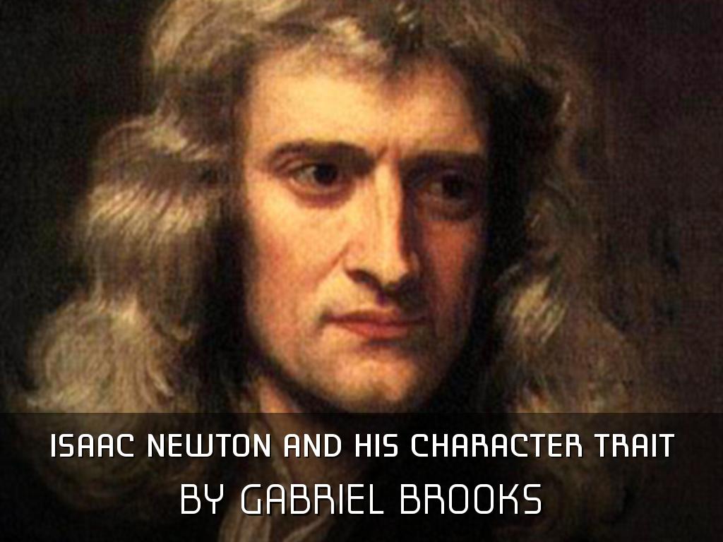Isaac newton and his character trait