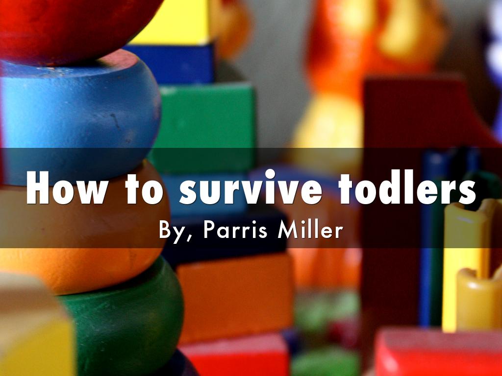 How to survive toddlers 
