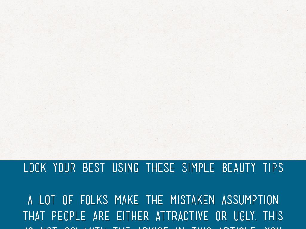 Look Your Best Using These Simple Beauty Tips