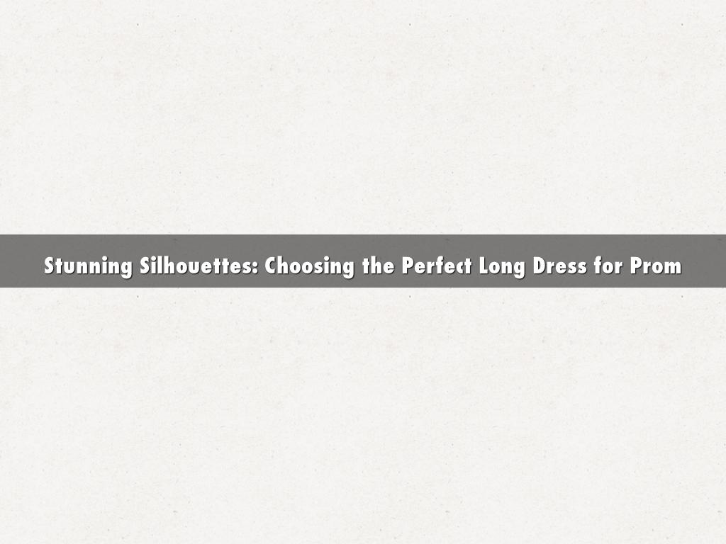 Stunning Silhouettes: Choosing the Perfect Long Dress for Prom