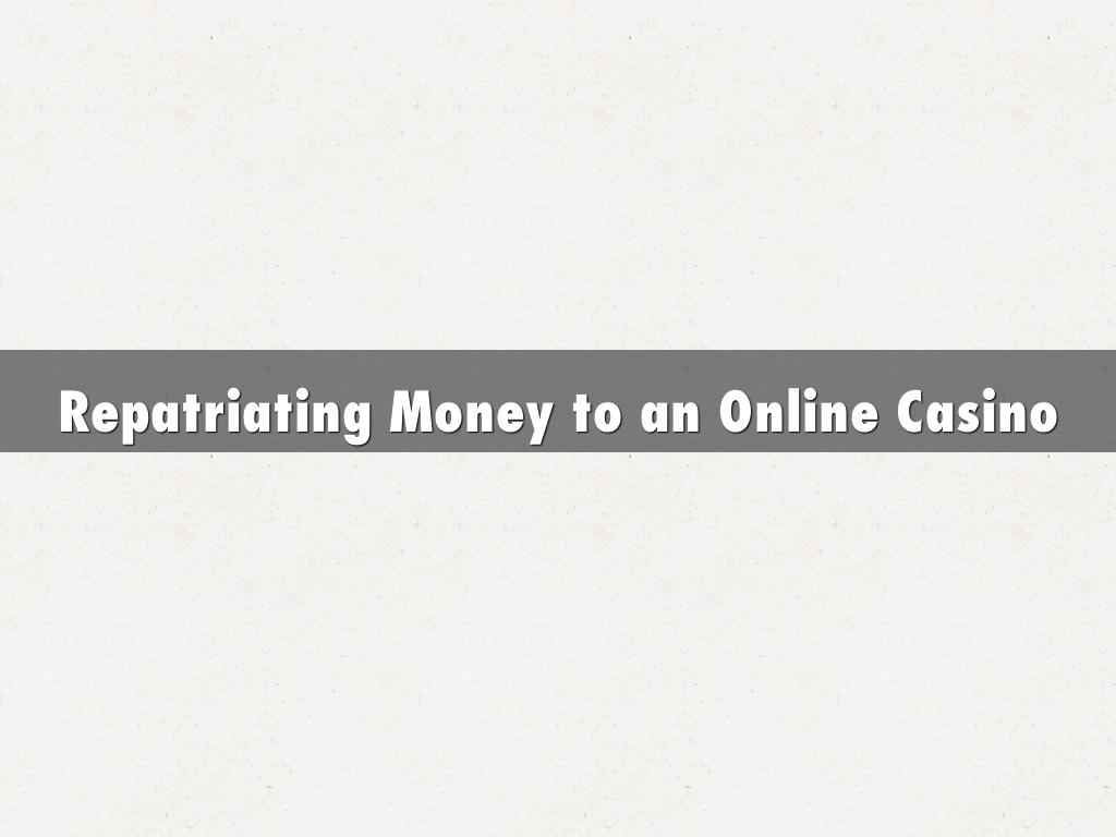 Repatriating Money to an Online Casino