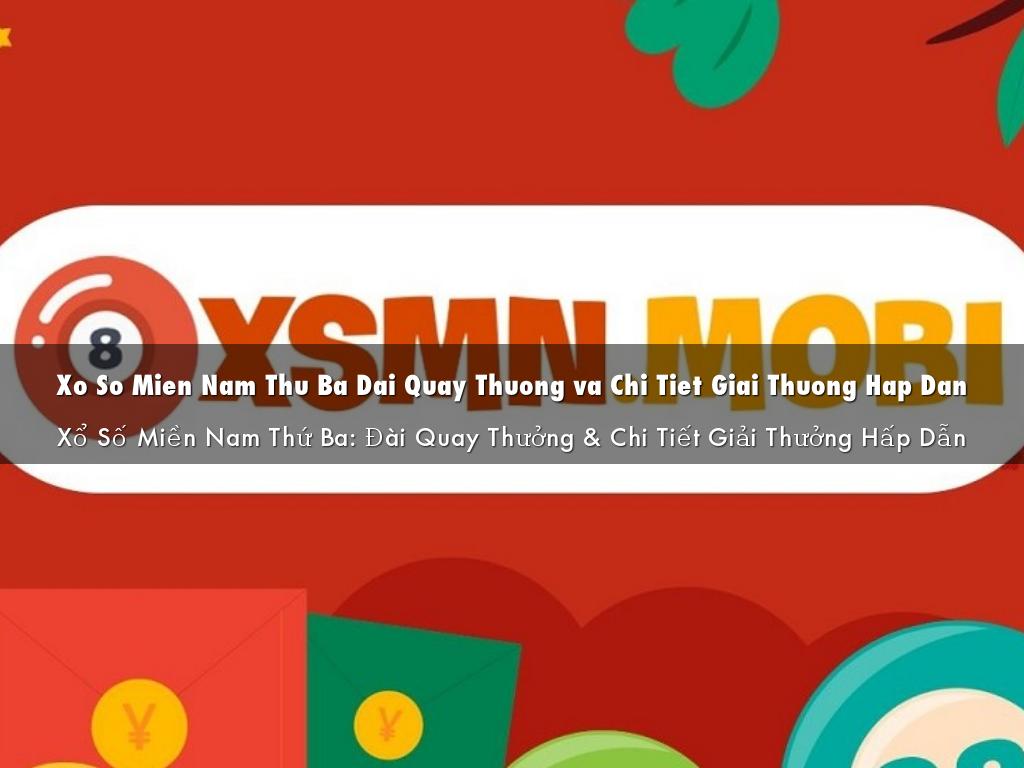 Xo So Mien Nam Thu Ba Dai Quay Thuong va Chi Tiet Giai Thuong Hap Dan