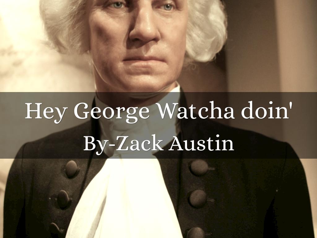 Hey George Watcha doin'