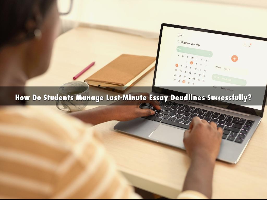How Do Students Manage Last-Minute Essay Deadlines Successfully?