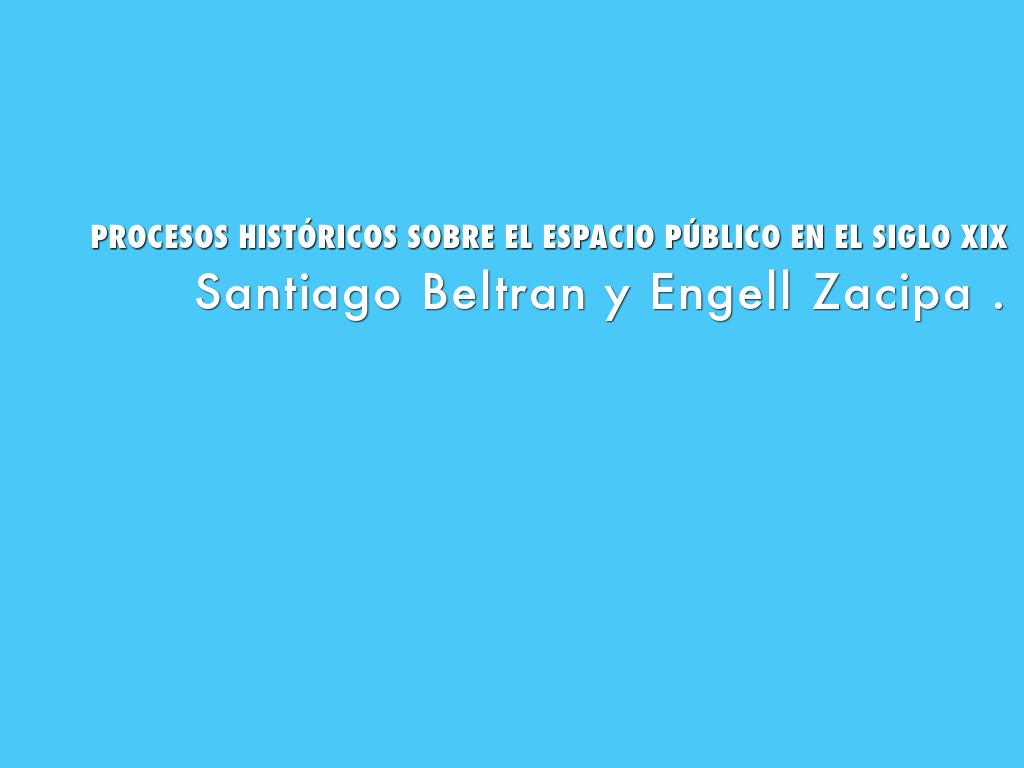 PROCESOS HISTÓRICOS SOBRE EL ESPACIO PÚBLICO EN EL SIGLO XIX