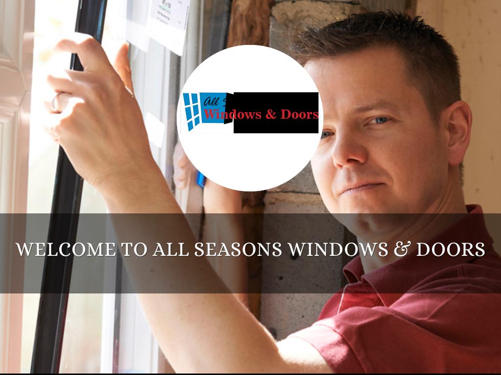 ALL SEASONS WINDOWS & DOORS PRESENTATION