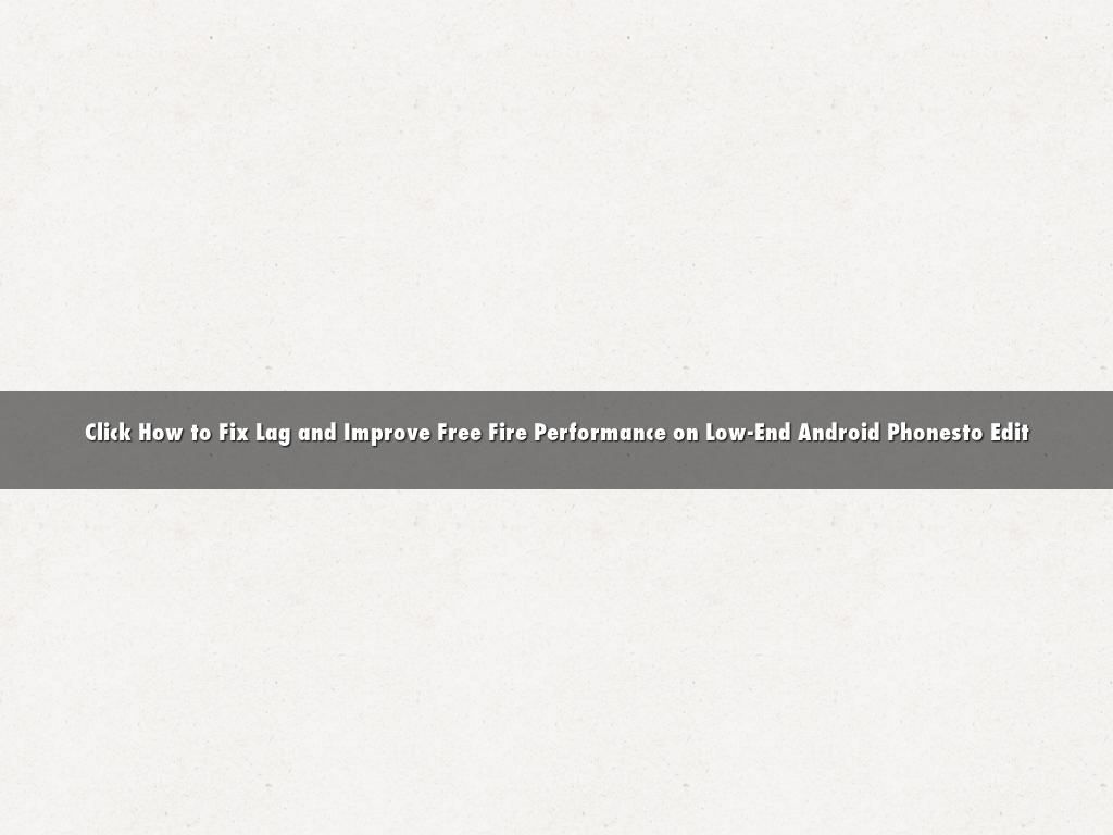 Click How to Fix Lag and Improve Free Fire Performance on Low-End Android Phonesto Edit