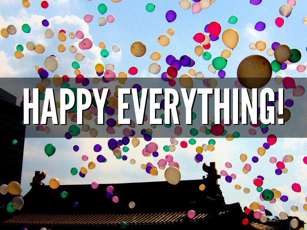 Happy Everything!