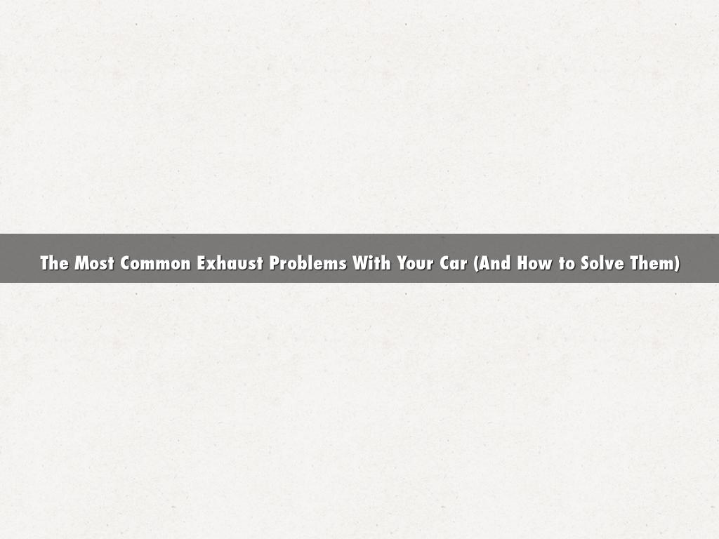The Most Common Exhaust Problems With Your Car (And